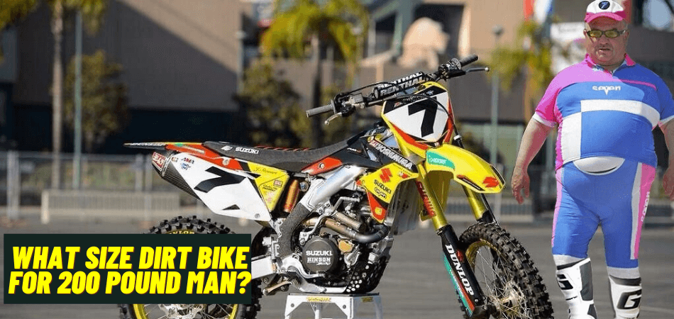 What Size Dirt Bike for 200 Pound Man