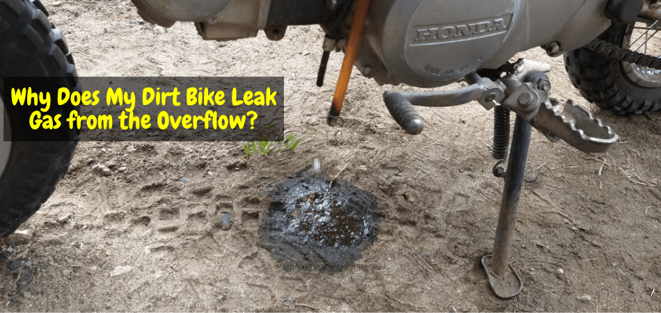 Why Does My Dirt Bike Leak Gas from the Overflow