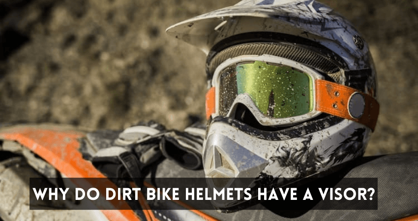 Why Do Dirt Bike Helmets Have A Visor